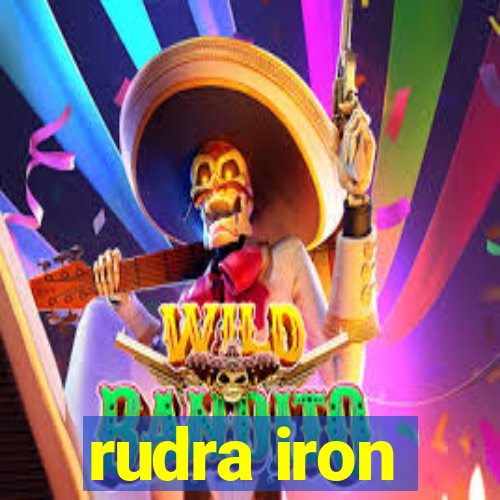 rudra iron